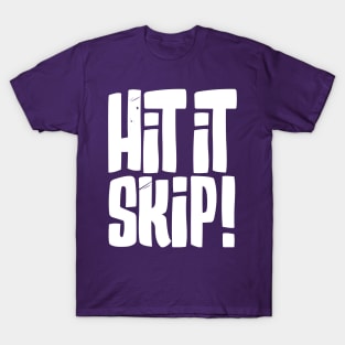 Hit it Skip! T-Shirt